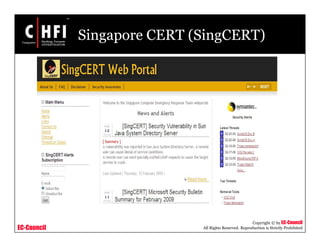 EC-Council
Copyright © by EC-Council
All Rights Reserved. Reproduction is Strictly Prohibited
Singapore CERT (SingCERT)
 