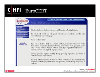 EC-Council
Copyright © by EC-Council
All Rights Reserved. Reproduction is Strictly Prohibited
EuroCERT
 