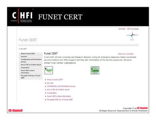 EC-Council
Copyright © by EC-Council
All Rights Reserved. Reproduction is Strictly Prohibited
FUNET CERT
 