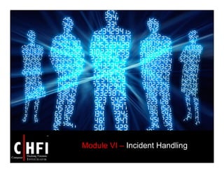 Module VI – Incident Handling
 