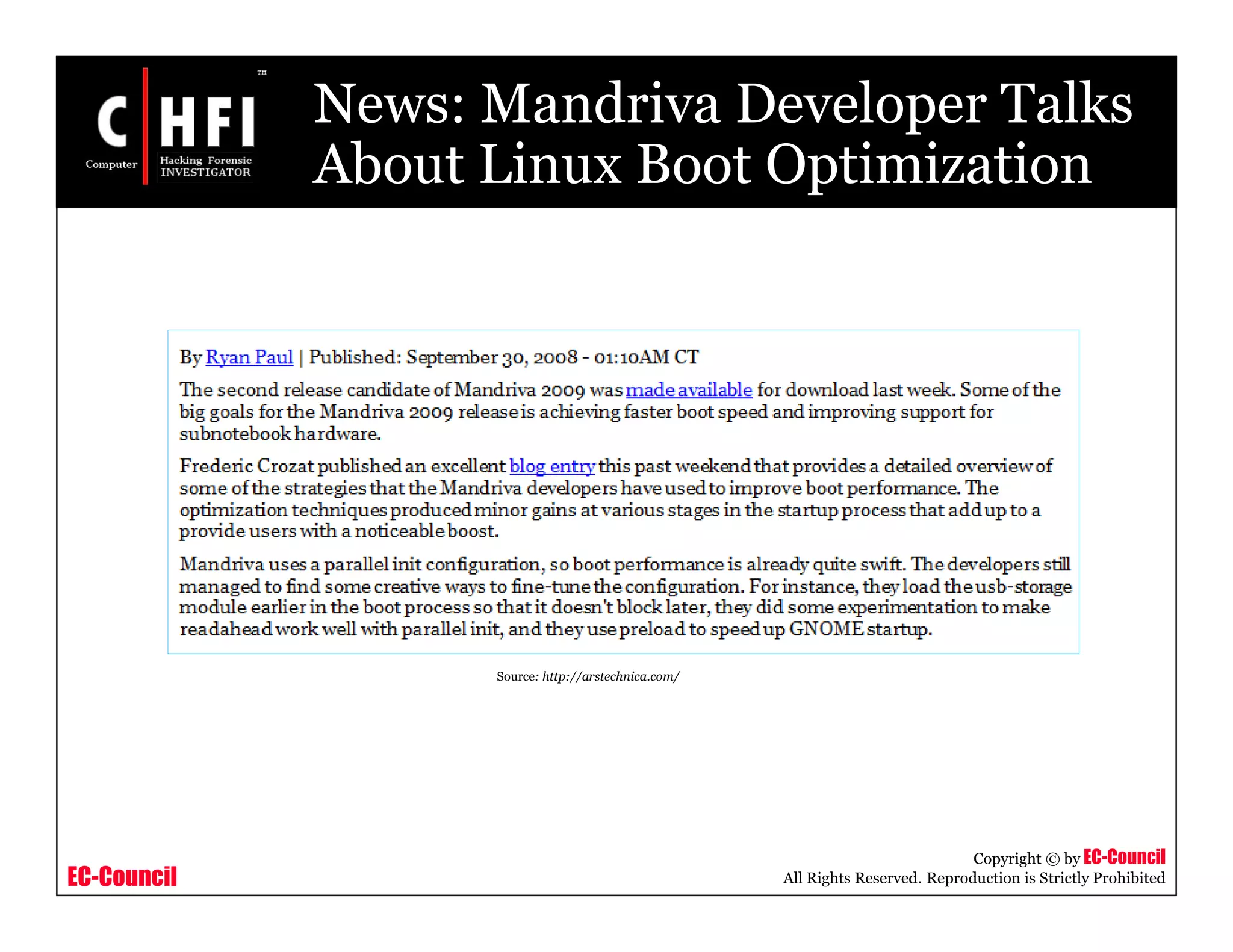 EC-Council
Copyright © by EC-Council
All Rights Reserved. Reproduction is Strictly Prohibited
News: Mandriva Developer Talks
About Linux Boot Optimization
Source: http://arstechnica.com/
 