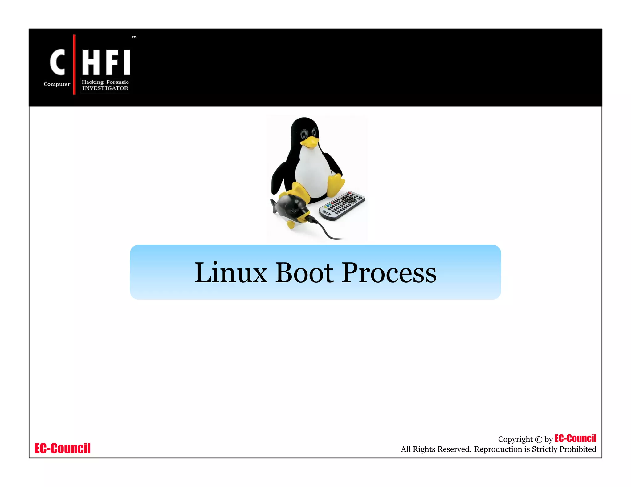 EC-Council
Copyright © by EC-Council
All Rights Reserved. Reproduction is Strictly Prohibited
Linux Boot Process
 