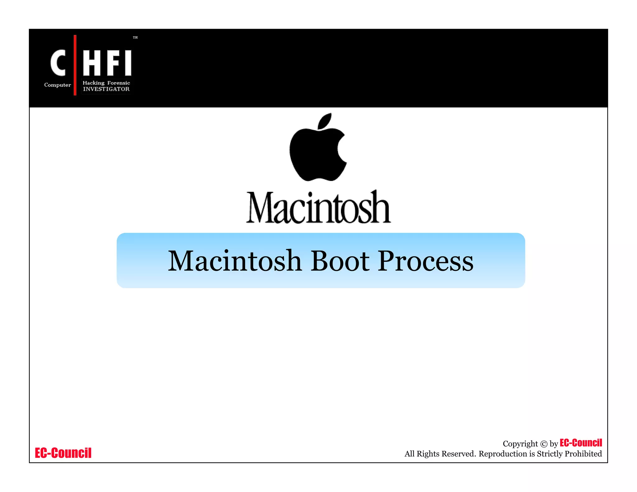 EC-Council
Copyright © by EC-Council
All Rights Reserved. Reproduction is Strictly Prohibited
Macintosh Boot Process
 
