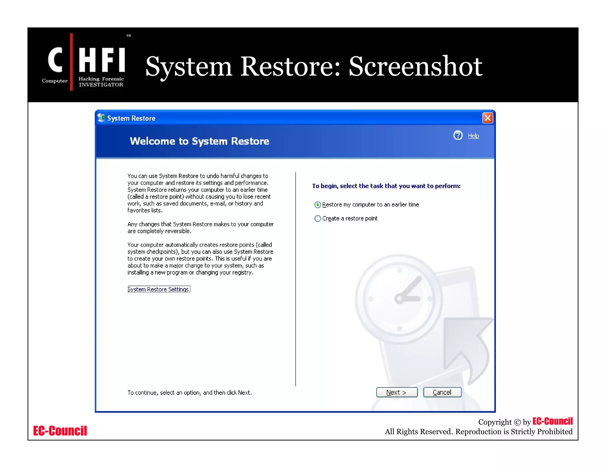 EC-Council
Copyright © by EC-Council
All Rights Reserved. Reproduction is Strictly Prohibited
System Restore: Screenshot
 