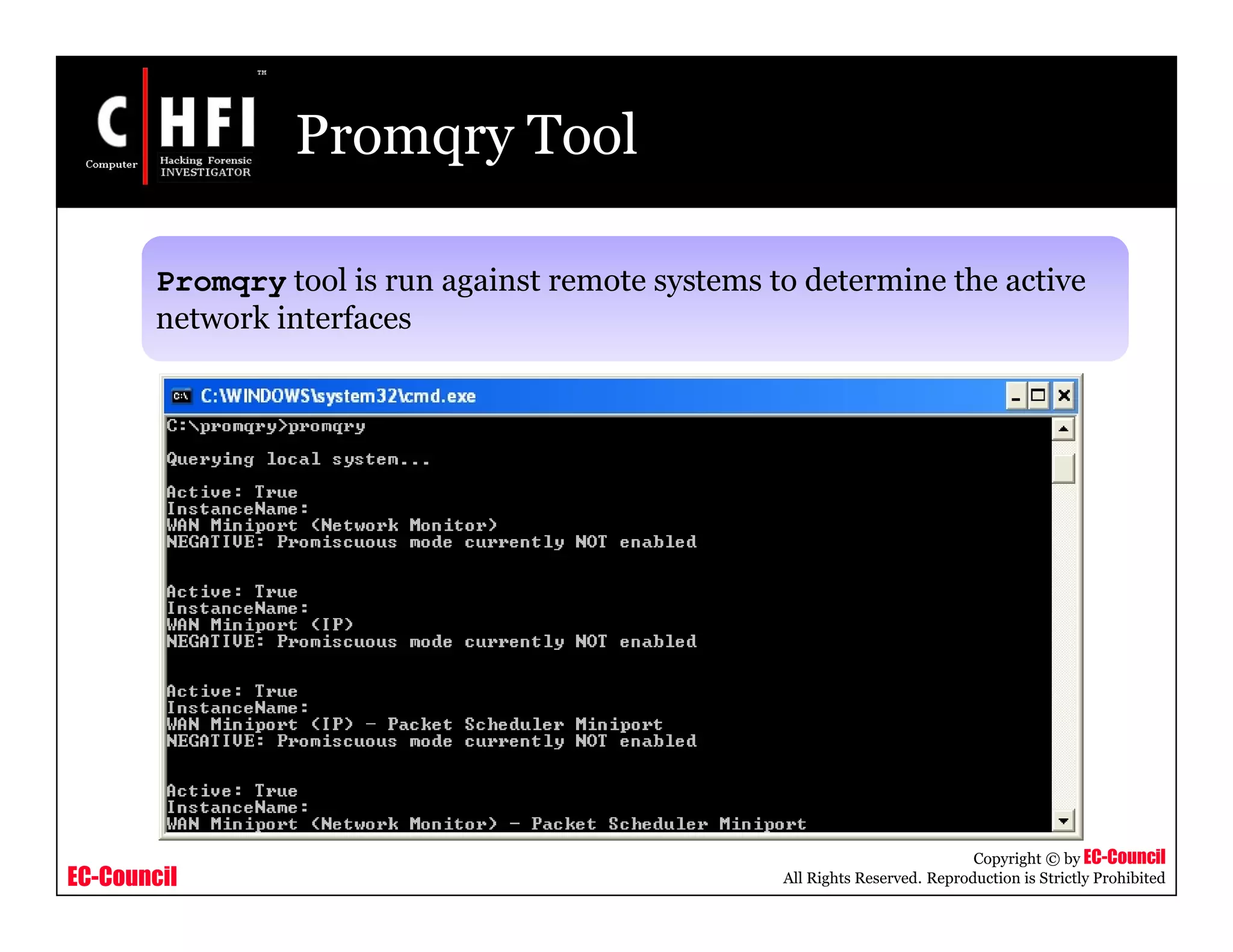 EC-Council
Copyright © by EC-Council
All Rights Reserved. Reproduction is Strictly Prohibited
Promqry Tool
Promqry tool is run against remote systems to determine the active
network interfaces
 
