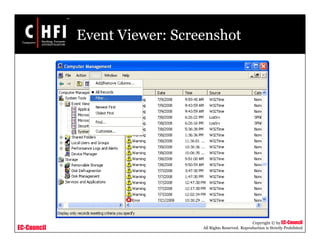 EC-Council
Copyright © by EC-Council
All Rights Reserved. Reproduction is Strictly Prohibited
Event Viewer: Screenshot
 
