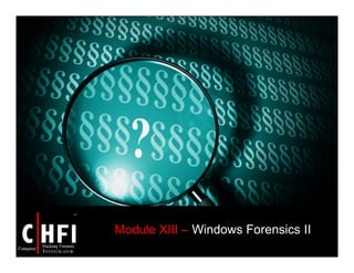 Module XIII – Windows Forensics II
 