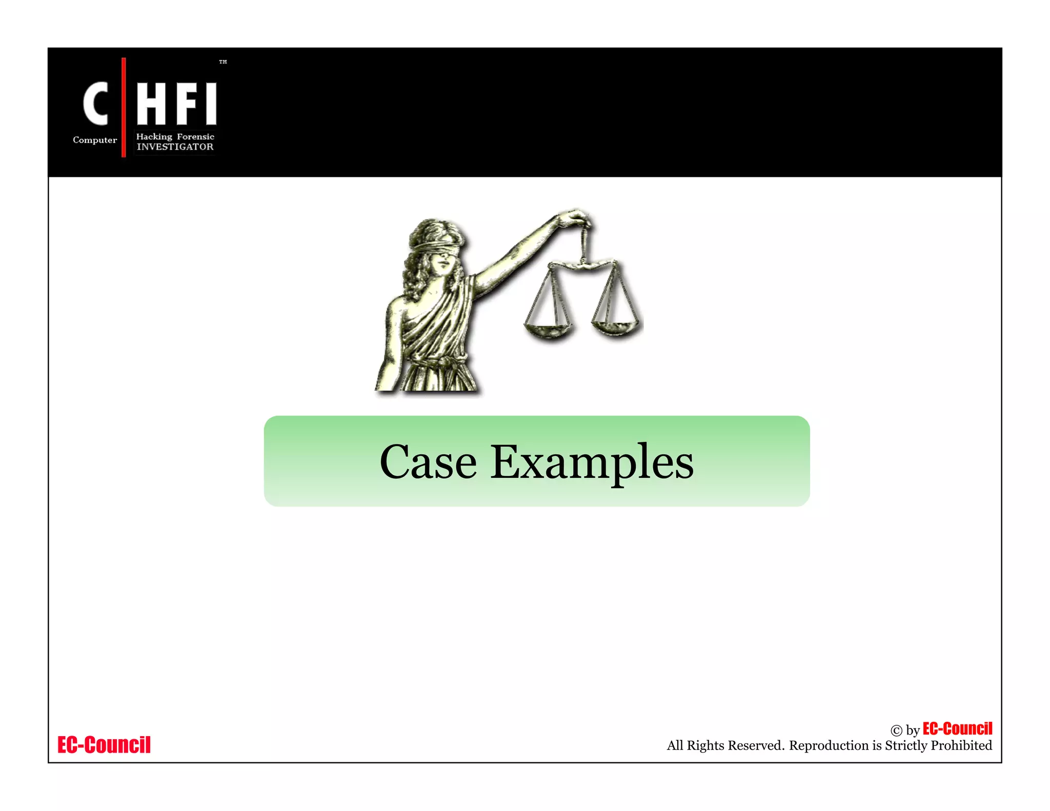 EC-Council
Copyright © by EC-Council
All Rights Reserved. Reproduction is Strictly Prohibited
Case Examples
 