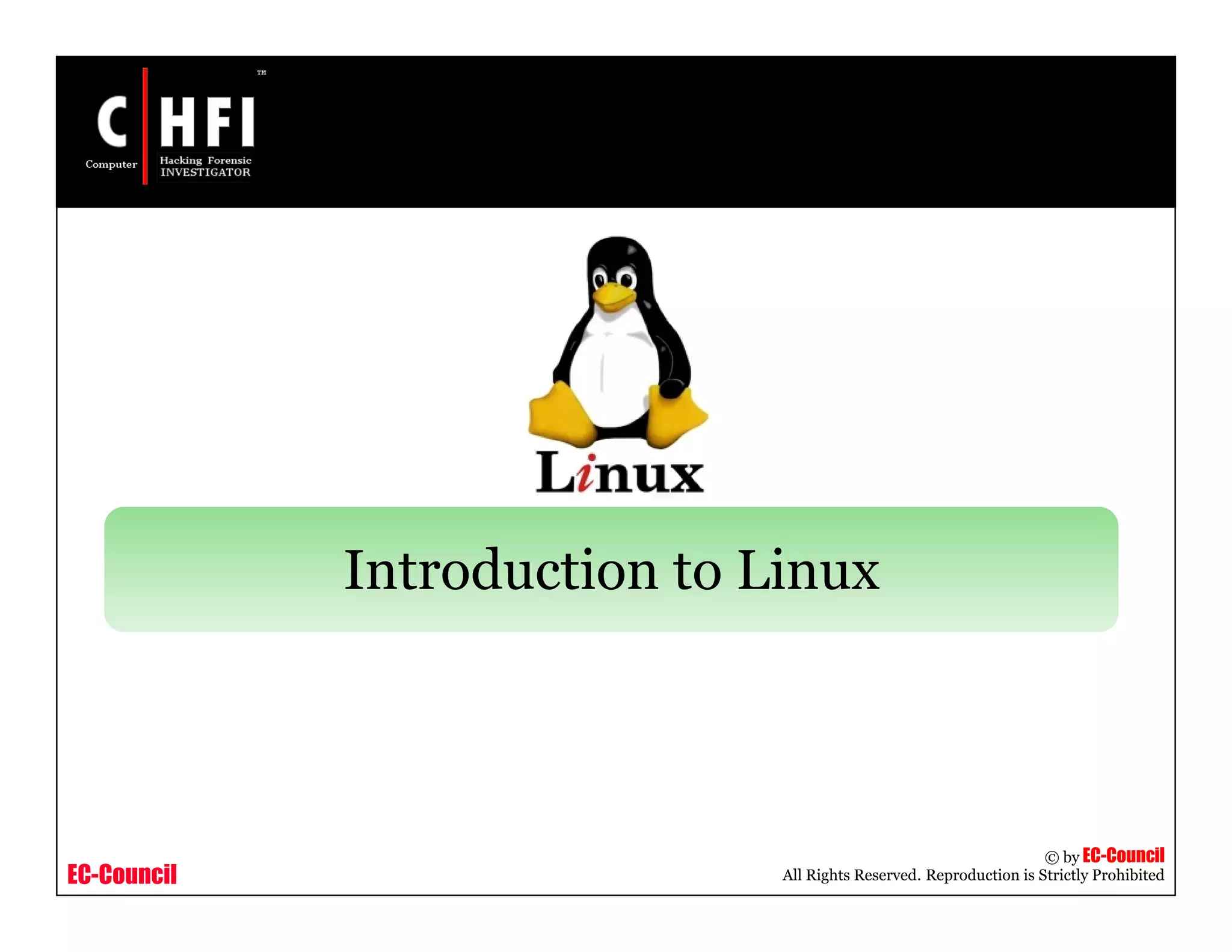 EC-Council
Copyright © by EC-Council
All Rights Reserved. Reproduction is Strictly Prohibited
Introduction to Linux
 