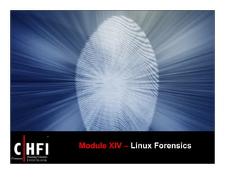 Module XIV – Linux Forensics
 
