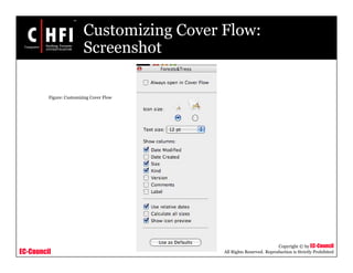 EC-Council
Copyright © by EC-Council
All Rights Reserved. Reproduction is Strictly Prohibited
Customizing Cover Flow:
Screenshot
Figure: Customizing Cover Flow
 