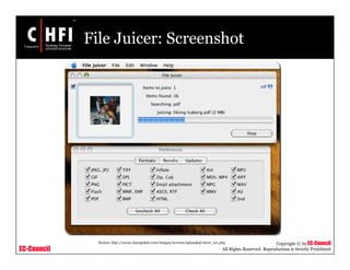 EC-Council
Copyright © by EC-Council
All Rights Reserved. Reproduction is Strictly Prohibited
File Juicer: Screenshot
Source: http://www.macupdate.com/images/screens/uploaded/16101_scr.png
 