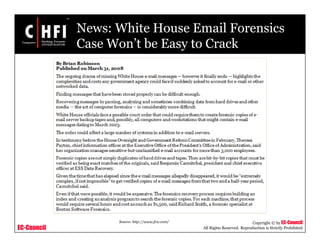 EC-Council
Copyright © by EC-Council
All Rights Reserved. Reproduction is Strictly Prohibited
News: White House Email Forensics
Case Won’t be Easy to Crack
Source: http://www.fcw.com/
 