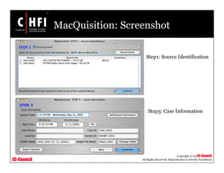 EC-Council
Copyright © by EC-Council
All Rights Reserved. Reproduction is Strictly Prohibited
MacQuisition: Screenshot
Step1: Source Identification
Step3: Case Information
 