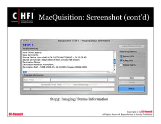 EC-Council
Copyright © by EC-Council
All Rights Reserved. Reproduction is Strictly Prohibited
MacQuisition: Screenshot (cont’d)
Step5: Imaging/ Status Information
 