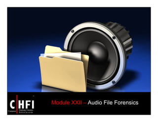 Module XXII – Audio File Forensics
 
