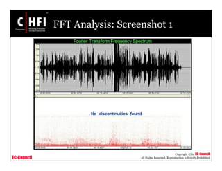 EC-Council
Copyright © by EC-Council
All Rights Reserved. Reproduction is Strictly Prohibited
FFT Analysis: Screenshot 1
 
