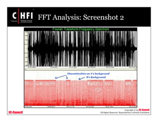 EC-Council
Copyright © by EC-Council
All Rights Reserved. Reproduction is Strictly Prohibited
FFT Analysis: Screenshot 2
Discontinuities on A’s background
B’s Background
 
