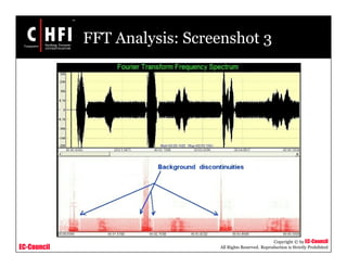 EC-Council
Copyright © by EC-Council
All Rights Reserved. Reproduction is Strictly Prohibited
FFT Analysis: Screenshot 3
 