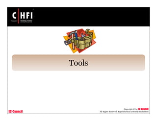 EC-Council
Copyright © by EC-Council
All Rights Reserved. Reproduction is Strictly Prohibited
Tools
 