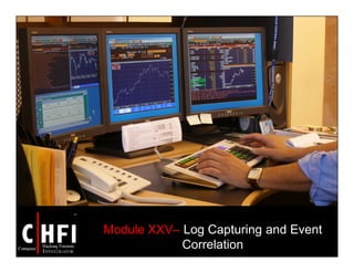 Module XXV– Log Capturing and Event
Correlation
 