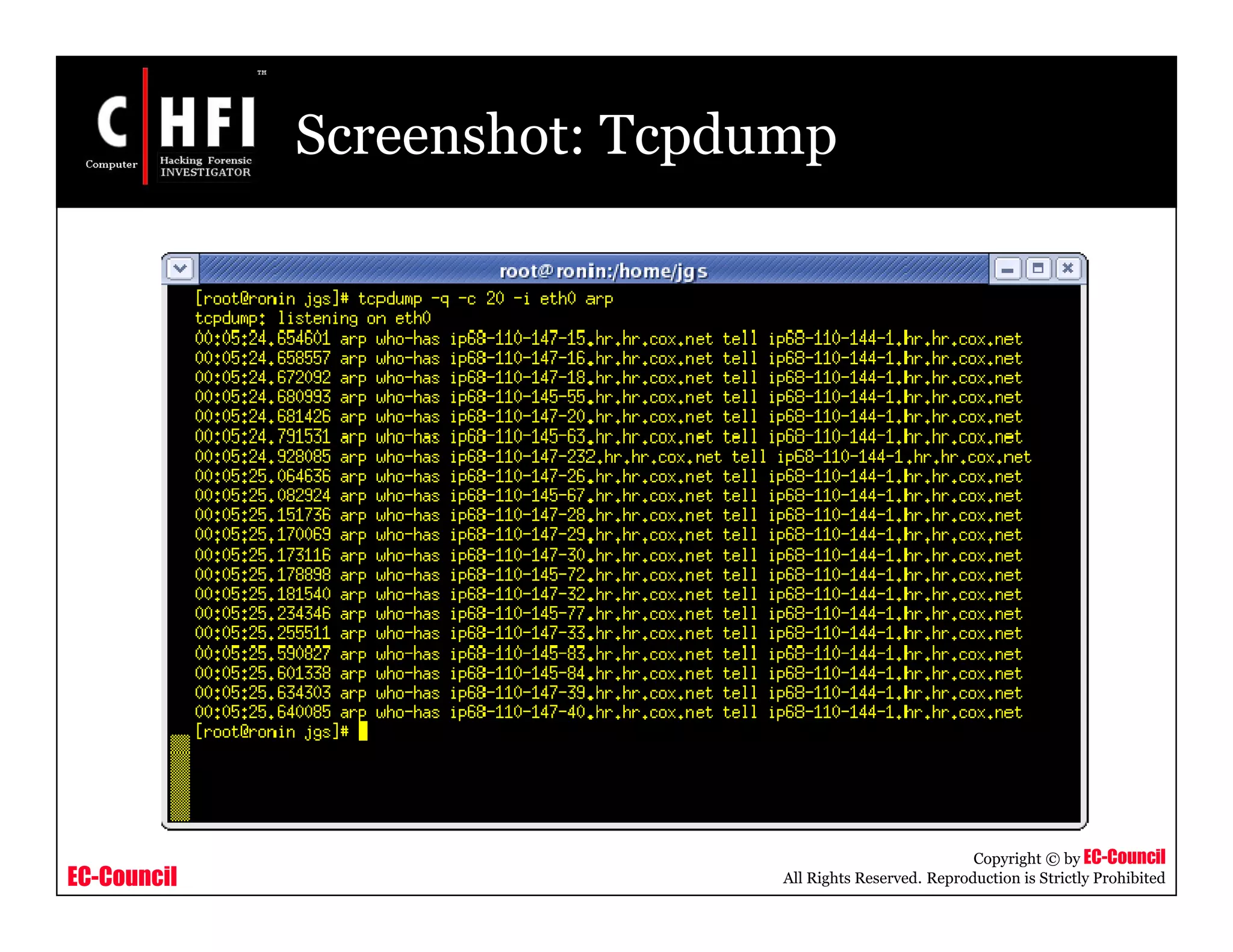 EC-Council
Copyright © by EC-Council
All Rights Reserved. Reproduction is Strictly Prohibited
Screenshot: Tcpdump
 