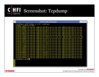 EC-Council
Copyright © by EC-Council
All Rights Reserved. Reproduction is Strictly Prohibited
Screenshot: Tcpdump
 