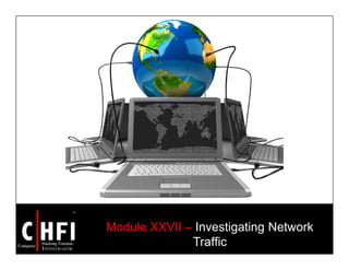 Module XXVII – Investigating Network
Traffic
 