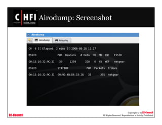 EC-Council
Copyright © by EC-Council
All Rights Reserved. Reproduction is Strictly Prohibited
Airodump: Screenshot
 