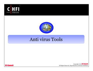 EC-Council
Copyright © by EC-Council
All Rights Reserved. Reproduction is Strictly Prohibited
Anti virus Tools
 