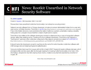 EC-Council
Copyright © by EC-Council
All Rights Reserved. Reproduction is Strictly Prohibited
News: Rootkit Unearthed in Network
Security Software
Source: http://www.theregister.co.uk/
 