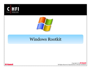 EC-Council
Copyright © by EC-Council
All Rights Reserved. Reproduction is Strictly Prohibited
Windows Rootkit
 