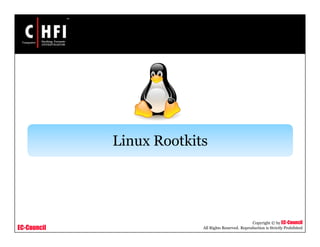 EC-Council
Copyright © by EC-Council
All Rights Reserved. Reproduction is Strictly Prohibited
Linux Rootkits
 
