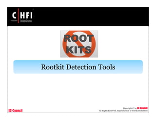 EC-Council
Copyright © by EC-Council
All Rights Reserved. Reproduction is Strictly Prohibited
Rootkit Detection Tools
 