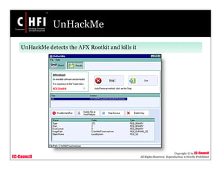 EC-Council
Copyright © by EC-Council
All Rights Reserved. Reproduction is Strictly Prohibited
UnHackMe
UnHackMe detects the AFX Rootkit and kills it
 