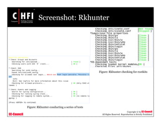 EC-Council
Copyright © by EC-Council
All Rights Reserved. Reproduction is Strictly Prohibited
Screenshot: Rkhunter
Figure: Rkhunter conducting a series of tests
Figure: Rkhunter checking for rootkits
 