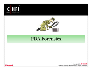 EC-Council
Copyright © by EC-Council
All Rights Reserved. Reproduction is Strictly Prohibited
PDA Forensics
 