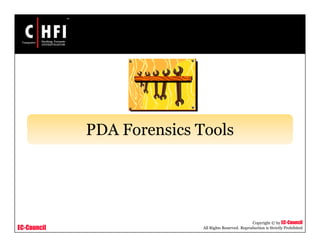 EC-Council
Copyright © by EC-Council
All Rights Reserved. Reproduction is Strictly Prohibited
PDA Forensics Tools
 