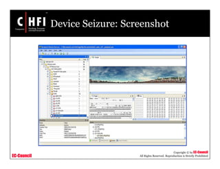 EC-Council
Copyright © by EC-Council
All Rights Reserved. Reproduction is Strictly Prohibited
Device Seizure: Screenshot
 