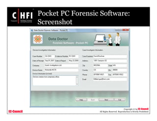 EC-Council
Copyright © by EC-Council
All Rights Reserved. Reproduction is Strictly Prohibited
Pocket PC Forensic Software:
Screenshot
 