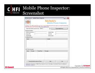 EC-Council
Copyright © by EC-Council
All Rights Reserved. Reproduction is Strictly Prohibited
Mobile Phone Inspector:
Screenshot
 