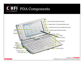 EC-Council
Copyright © by EC-Council
All Rights Reserved. Reproduction is Strictly Prohibited
PDA Components
 