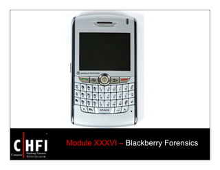 Module XXXVI – Blackberry Forensics
 