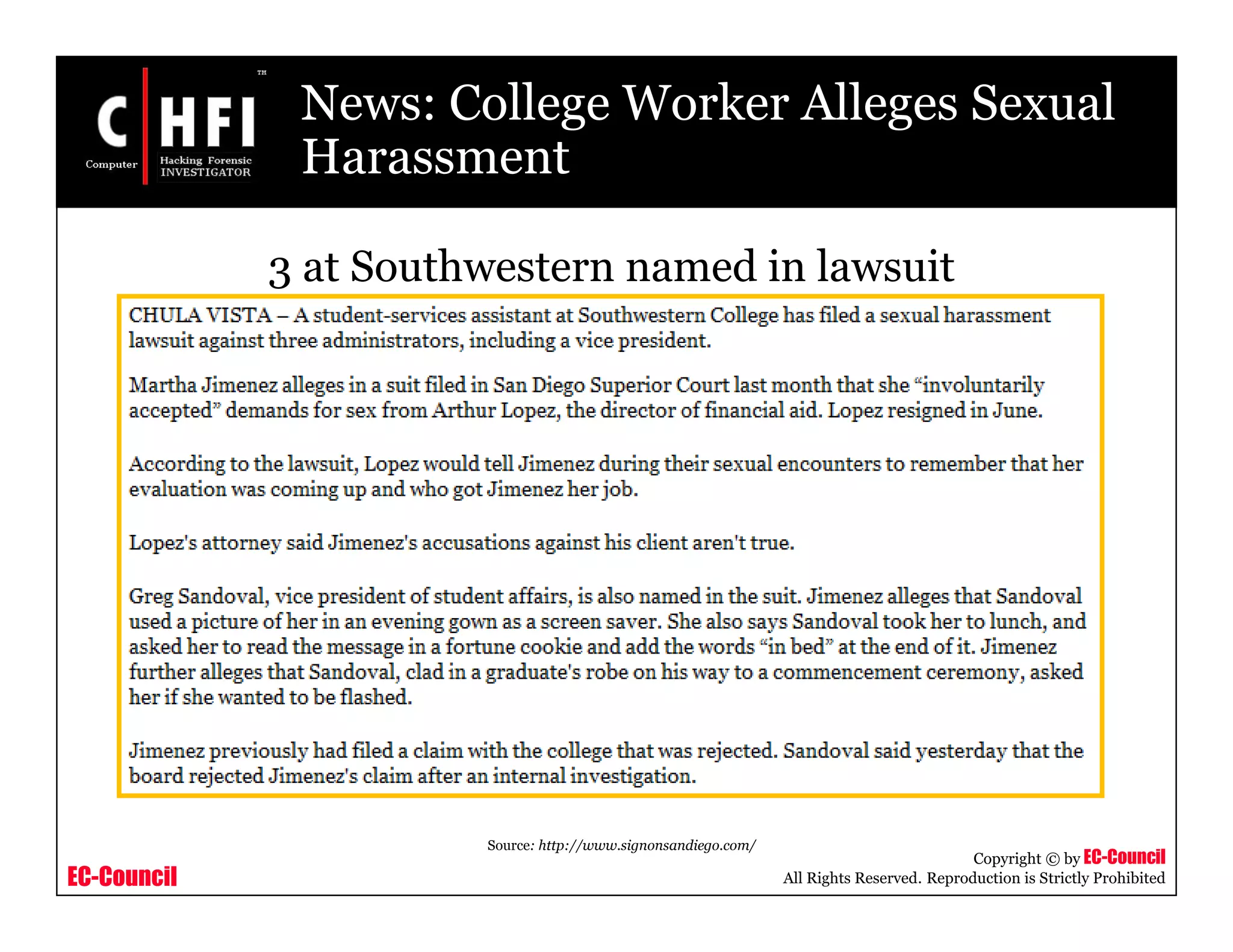 EC-Council
Copyright © by EC-Council
All Rights Reserved. Reproduction is Strictly Prohibited
News: College Worker Alleges Sexual
Harassment
Source: http://www.signonsandiego.com/
3 at Southwestern named in lawsuit
 