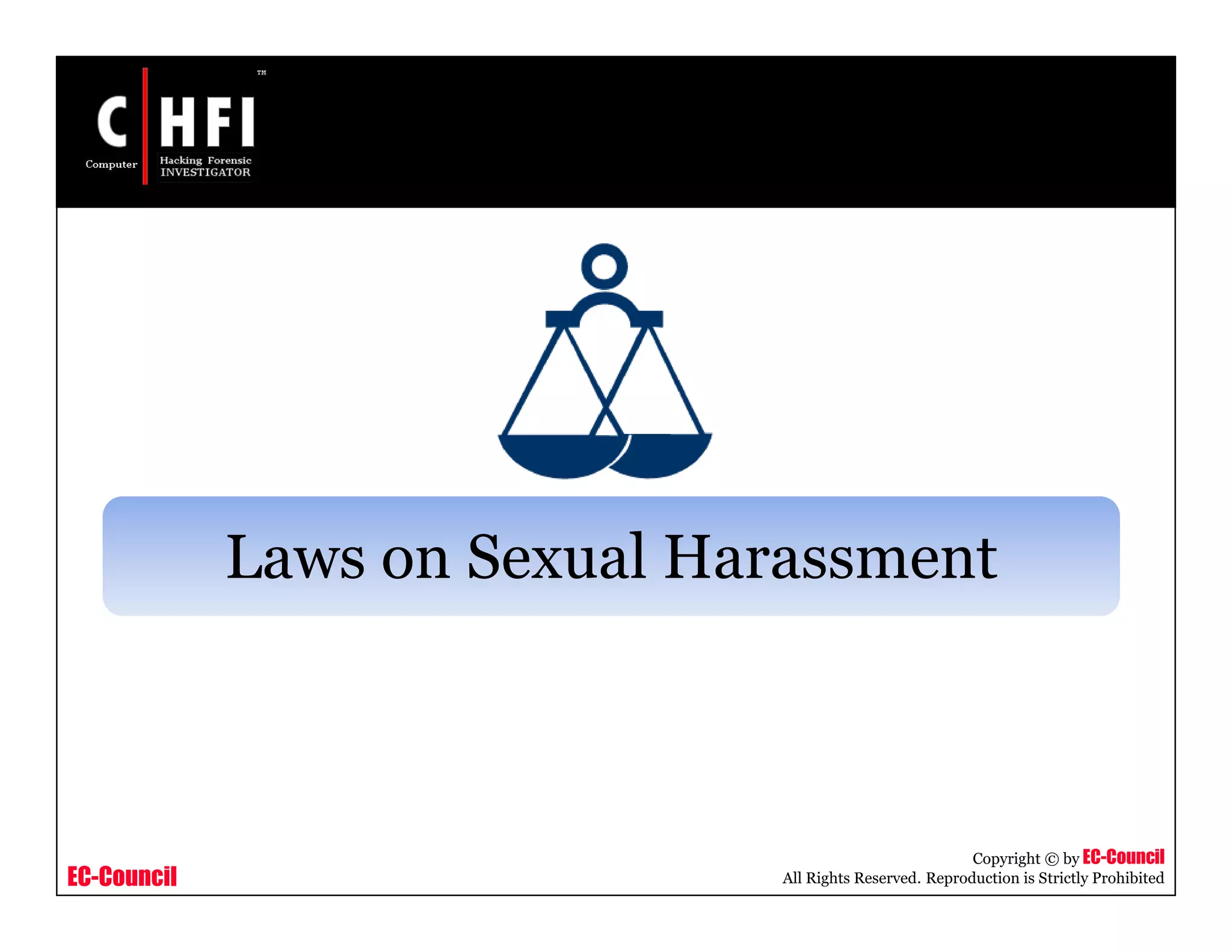 EC-Council
Copyright © by EC-Council
All Rights Reserved. Reproduction is Strictly Prohibited
Laws on Sexual Harassment
 