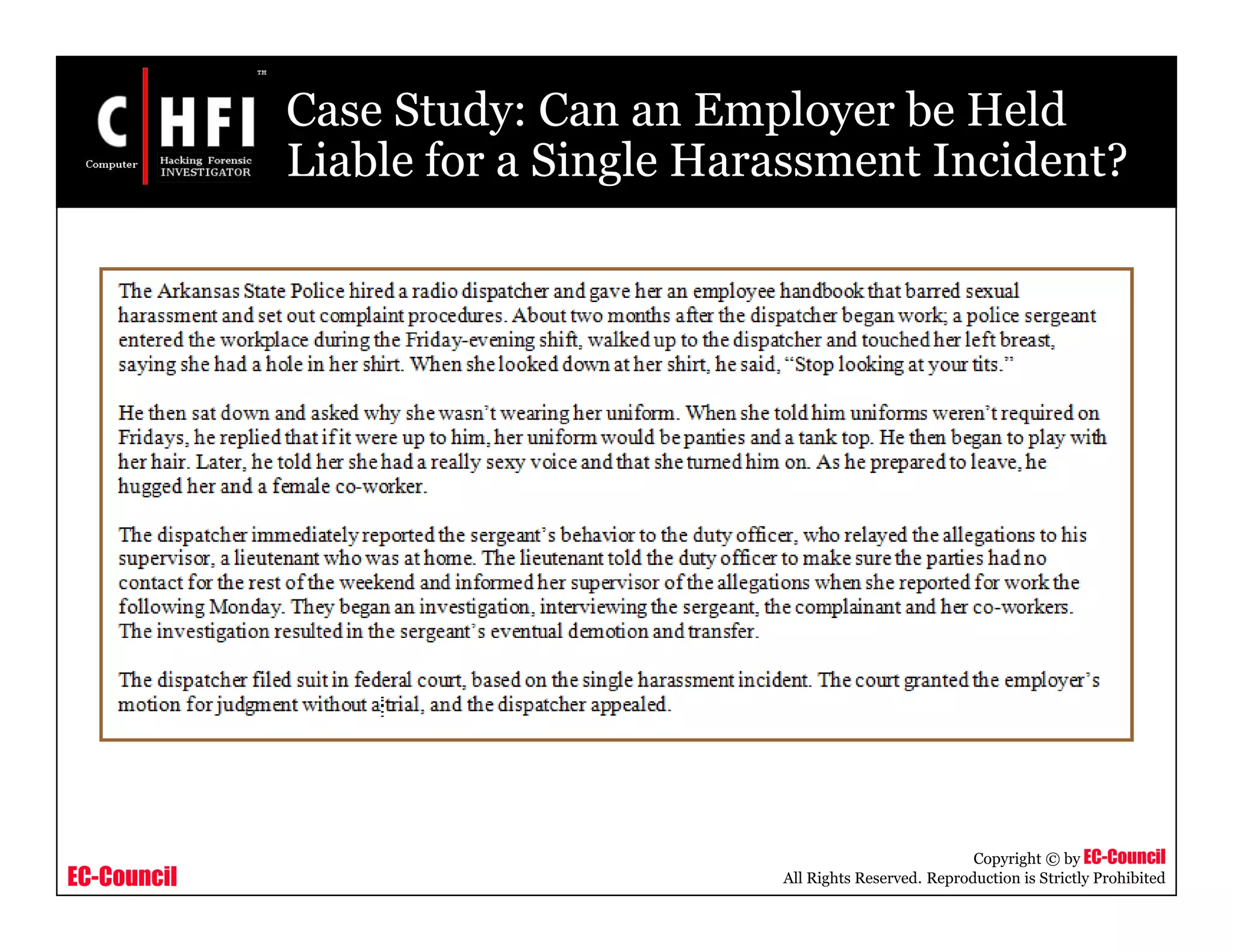 EC-Council
Copyright © by EC-Council
All Rights Reserved. Reproduction is Strictly Prohibited
Case Study: Can an Employer be Held
Liable for a Single Harassment Incident?
 