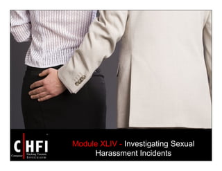 Module XLIV - Investigating Sexual
Harassment Incidents
 