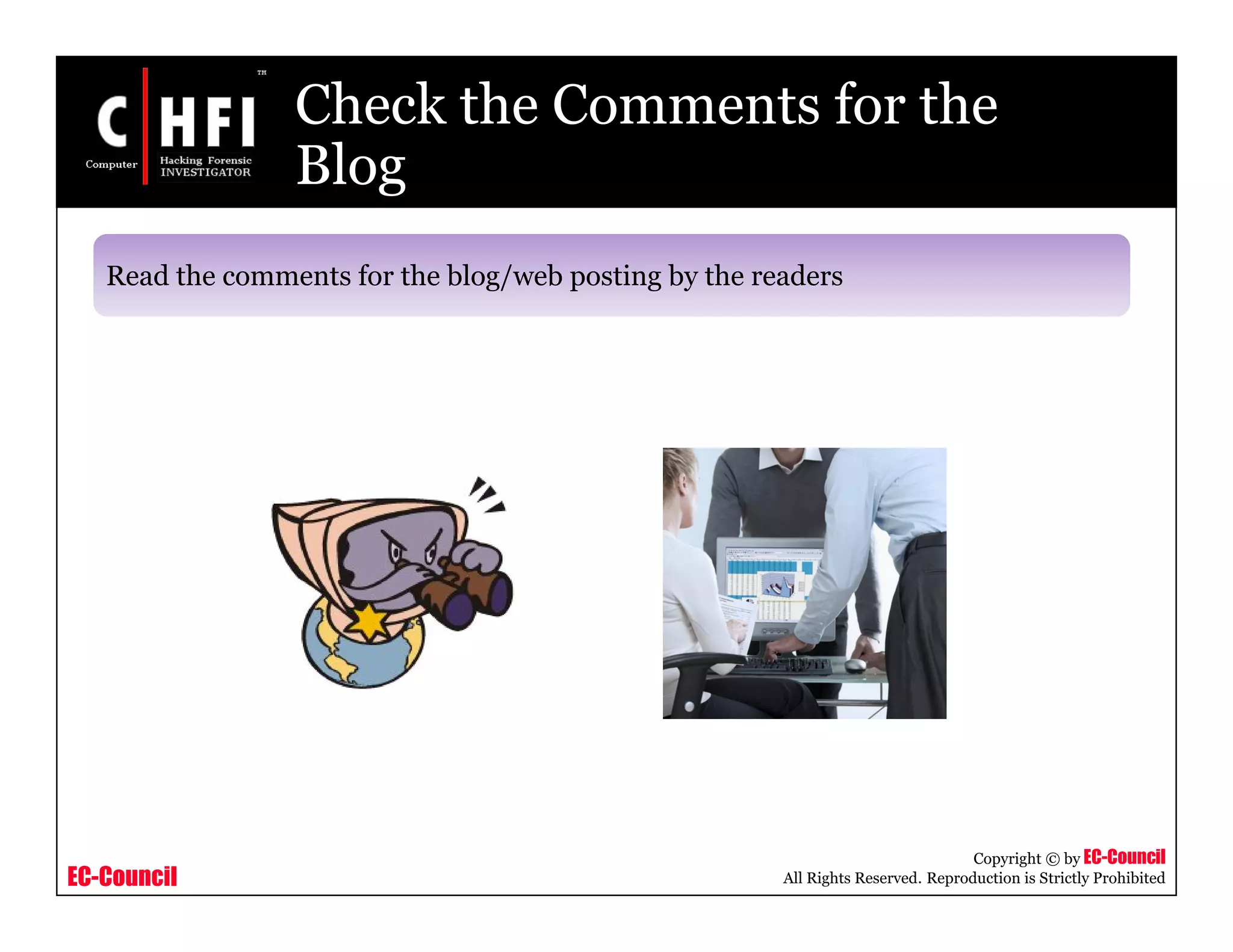 EC-Council
Copyright © by EC-Council
All Rights Reserved. Reproduction is Strictly Prohibited
Check the Comments for the
Blog
Read the comments for the blog/web posting by the readers
 