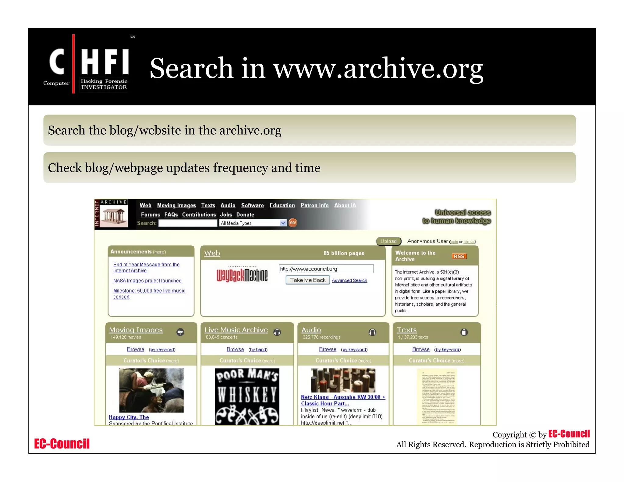 EC-Council
Copyright © by EC-Council
All Rights Reserved. Reproduction is Strictly Prohibited
Search in www.archive.org
Search the blog/website in the archive.org
Check blog/webpage updates frequency and time
 