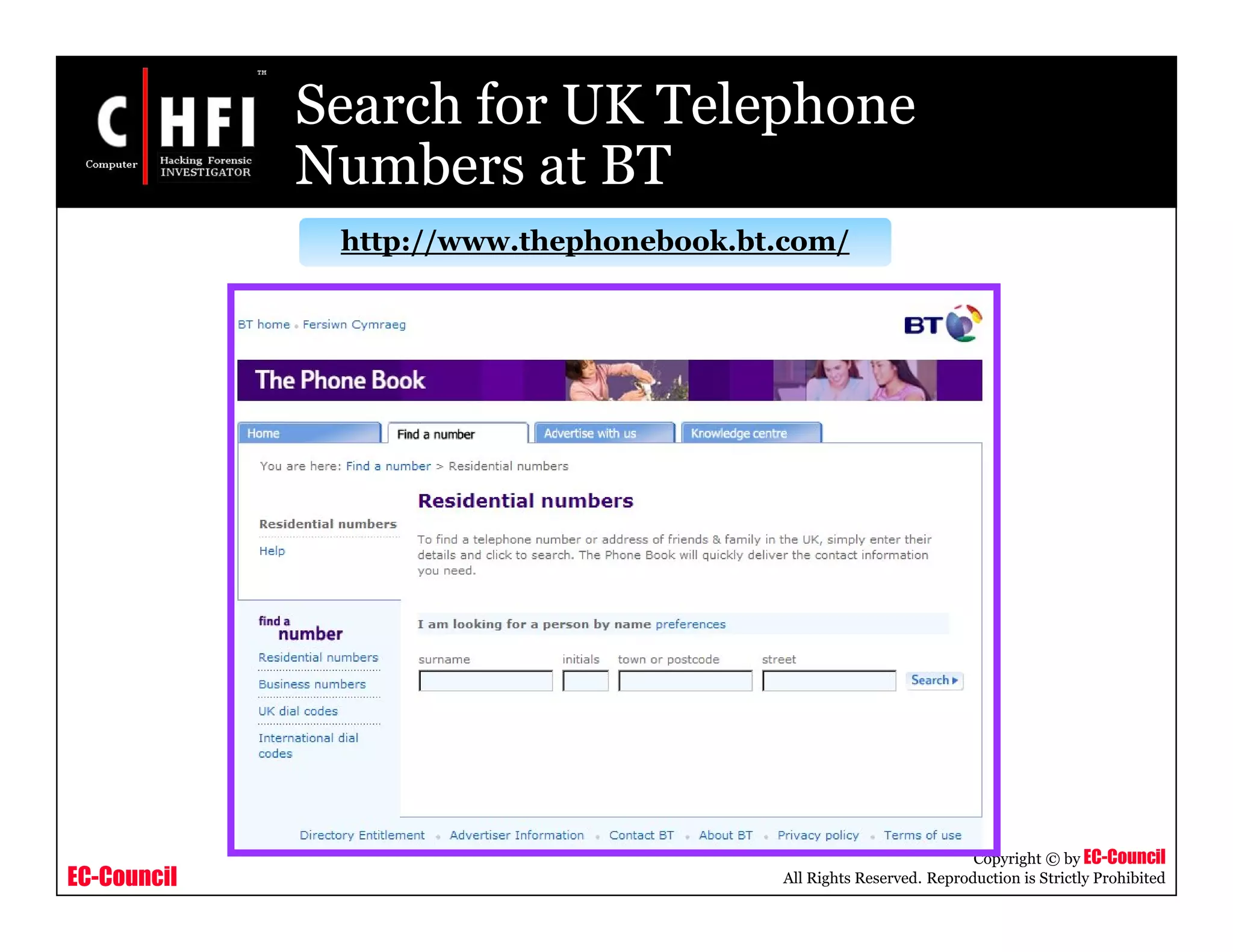 EC-Council
Copyright © by EC-Council
All Rights Reserved. Reproduction is Strictly Prohibited
Search for UK Telephone
Numbers at BT
http://www.thephonebook.bt.com/
 